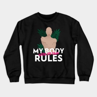 My Body with its own Rules Crewneck Sweatshirt